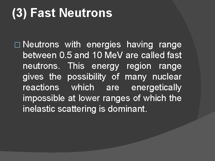 (3) Fast Neutrons � Neutrons with energies having range between 0. 5 and 10