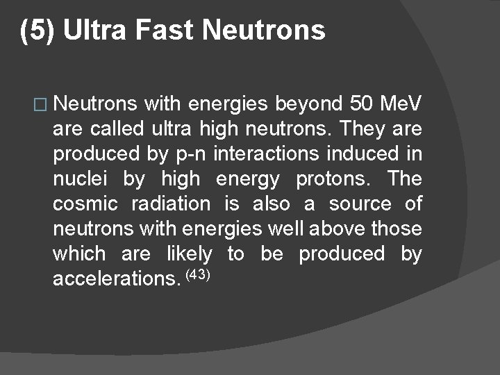 (5) Ultra Fast Neutrons � Neutrons with energies beyond 50 Me. V are called