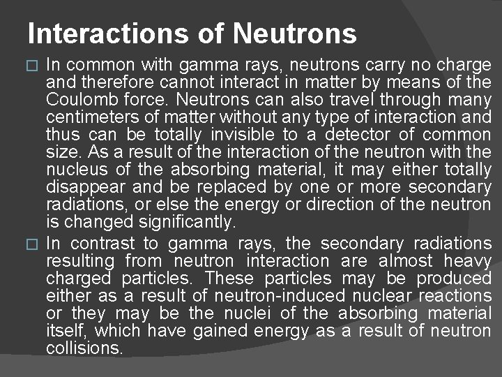 Interactions of Neutrons In common with gamma rays, neutrons carry no charge and therefore