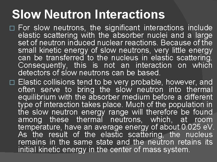 Slow Neutron Interactions For slow neutrons, the significant interactions include elastic scattering with the