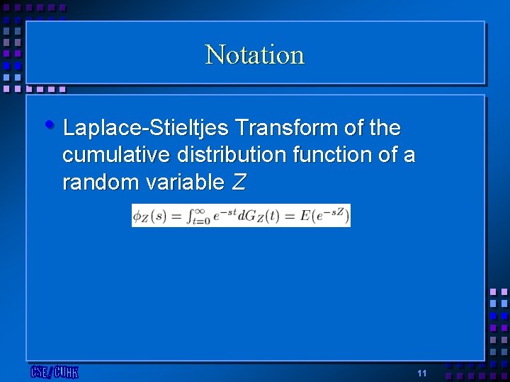 Notation • Laplace-Stieltjes Transform of the cumulative distribution function of a random variable Z