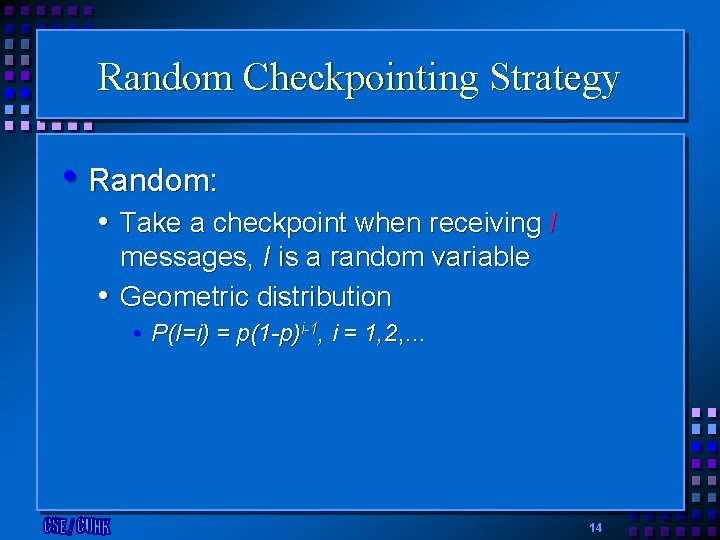 Random Checkpointing Strategy • Random: • Take a checkpoint when receiving I messages, I