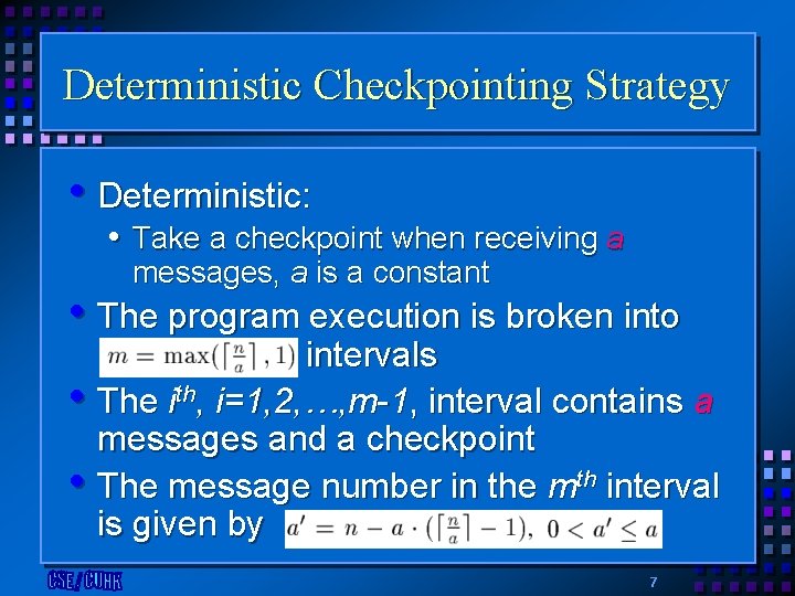 Deterministic Checkpointing Strategy • Deterministic: • Take a checkpoint when receiving a messages, a