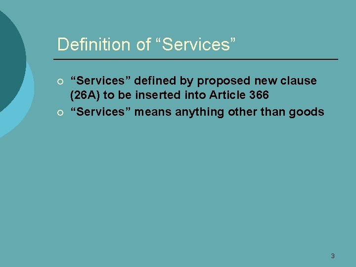 Definition of “Services” ¡ ¡ “Services” defined by proposed new clause (26 A) to