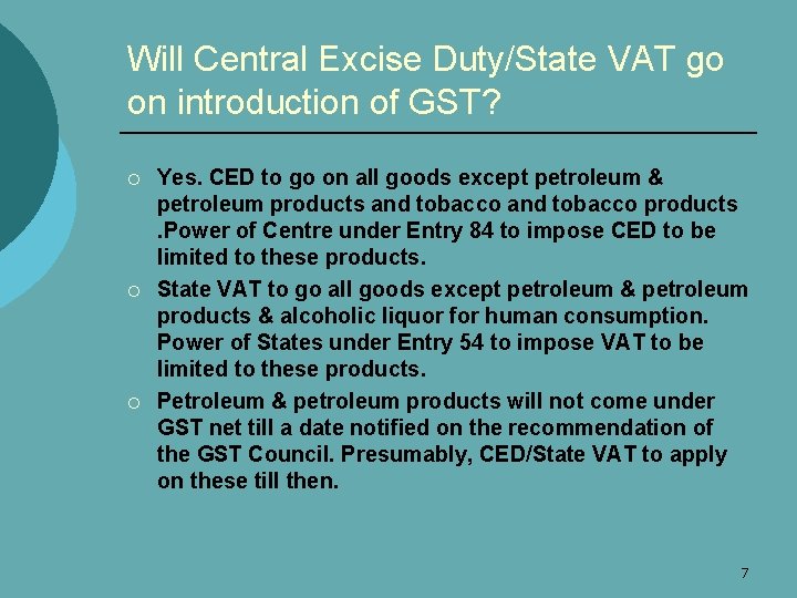 Will Central Excise Duty/State VAT go on introduction of GST? ¡ ¡ ¡ Yes.