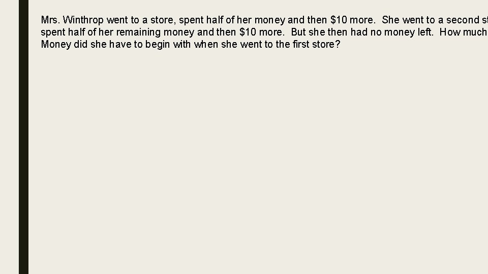 Mrs. Winthrop went to a store, spent half of her money and then $10