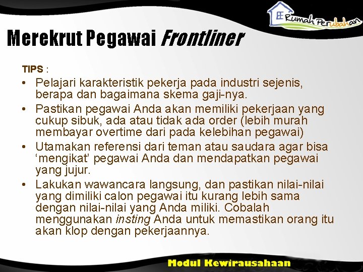 Merekrut Pegawai Frontliner TIPS : • Pelajari karakteristik pekerja pada industri sejenis, berapa dan