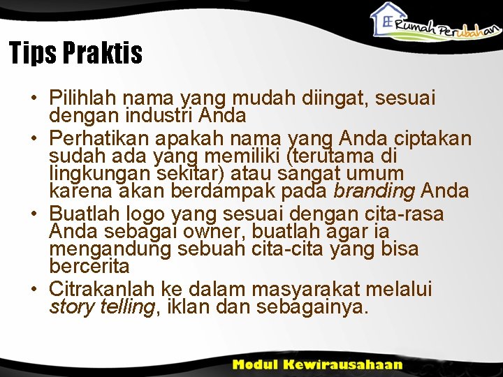 Tips Praktis • Pilihlah nama yang mudah diingat, sesuai dengan industri Anda • Perhatikan