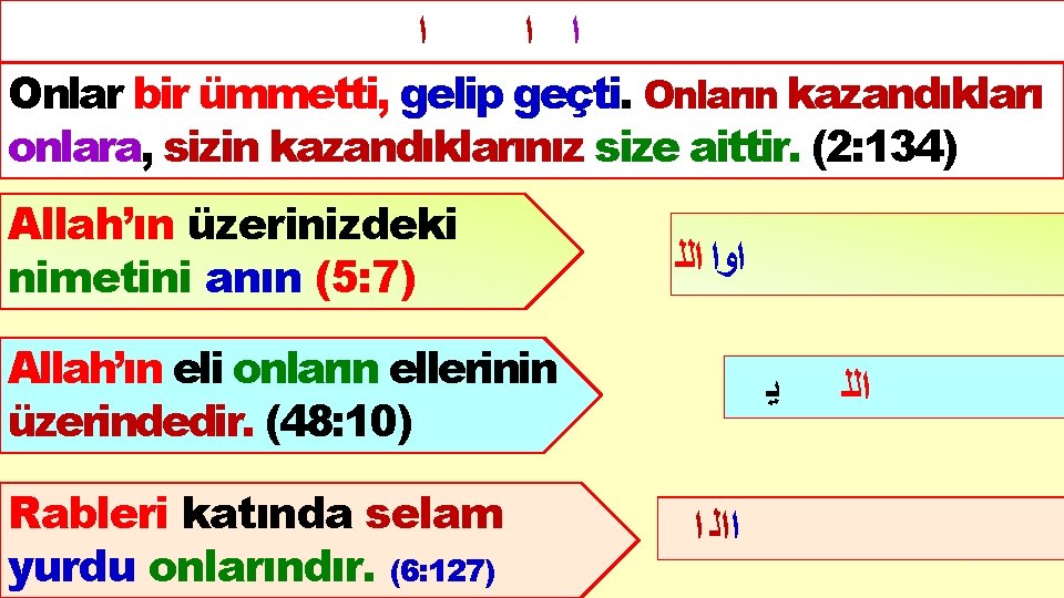  ﺍ ﺍ ﺍ (2: 134) Onlar bir ümmetti, gelip geçti. Onların kazandıkları onlara,