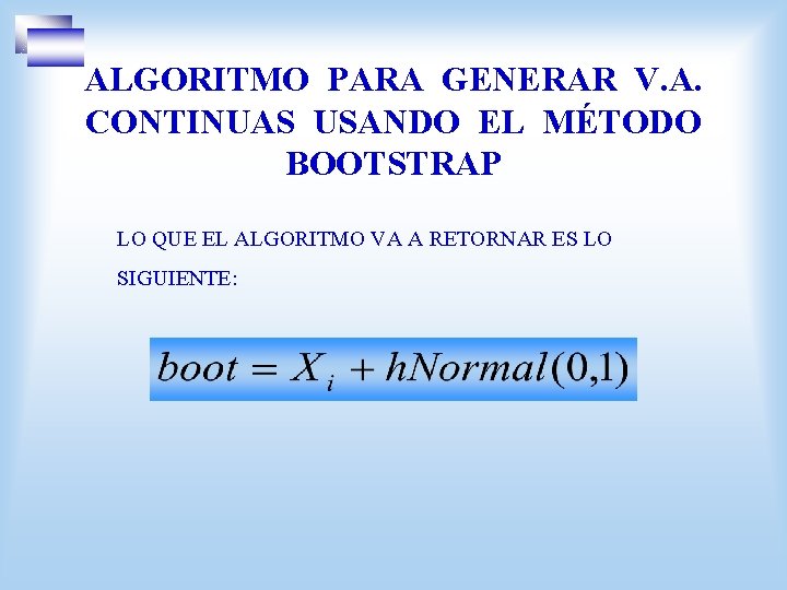 ALGORITMO PARA GENERAR V. A. CONTINUAS USANDO EL MÉTODO BOOTSTRAP LO QUE EL ALGORITMO