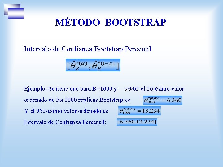 MÉTODO BOOTSTRAP Intervalo de Confianza Bootstrap Percentil Ejemplo: Se tiene que para B=1000 y