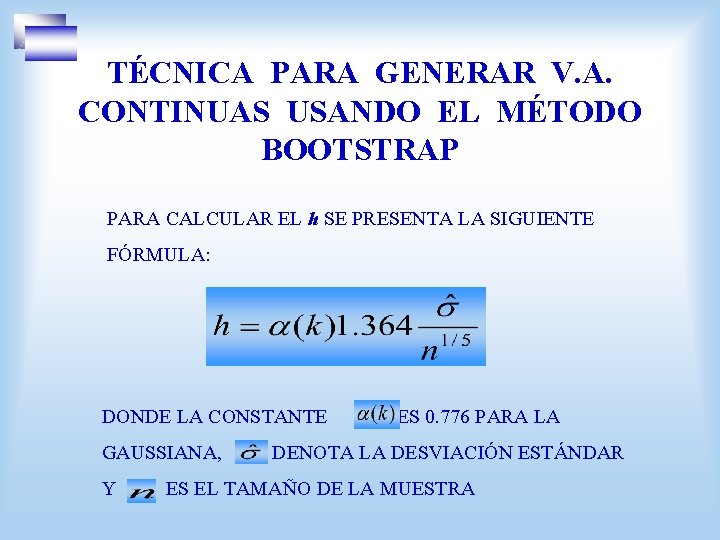 TÉCNICA PARA GENERAR V. A. CONTINUAS USANDO EL MÉTODO BOOTSTRAP PARA CALCULAR EL h