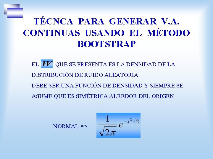 TÉCNCA PARA GENERAR V. A. CONTINUAS USANDO EL MÉTODO BOOTSTRAP EL QUE SE PRESENTA