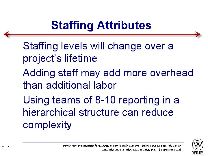 Staffing Attributes • Staffing levels will change over a project’s lifetime • Adding staff