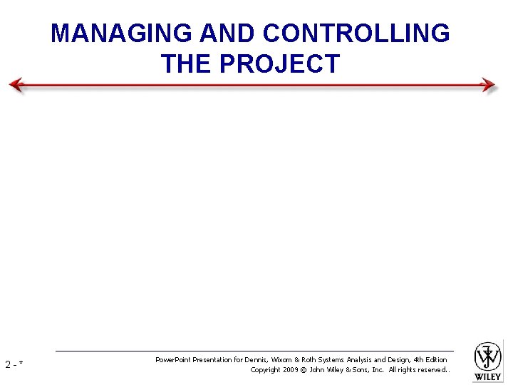 MANAGING AND CONTROLLING THE PROJECT 2 -* Power. Point Presentation for Dennis, Wixom &