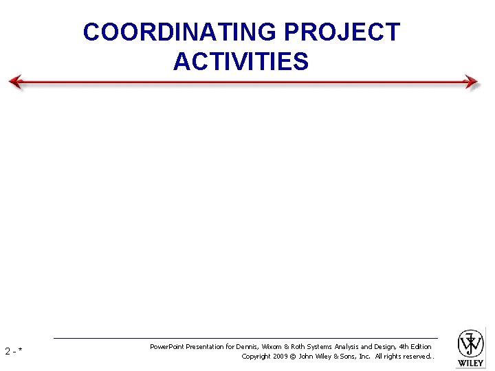 COORDINATING PROJECT ACTIVITIES 2 -* Power. Point Presentation for Dennis, Wixom & Roth Systems