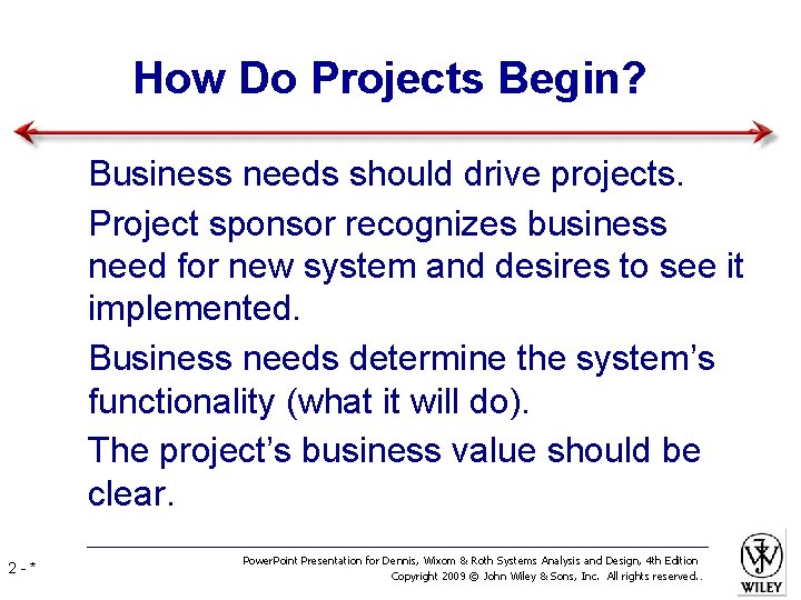 How Do Projects Begin? • Business needs should drive projects. • Project sponsor recognizes