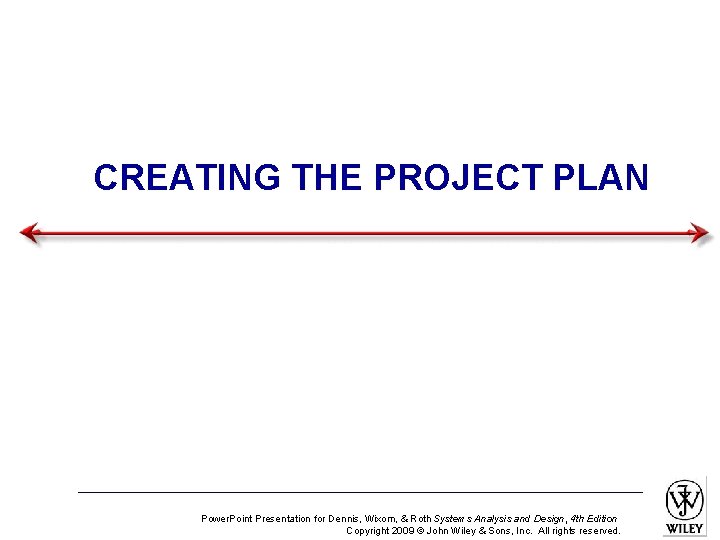 CREATING THE PROJECT PLAN Power. Point Presentation for Dennis, Wixom, & Roth Systems Analysis