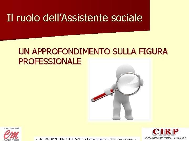 Il ruolo dell’Assistente sociale UN APPROFONDIMENTO SULLA FIGURA PROFESSIONALE 