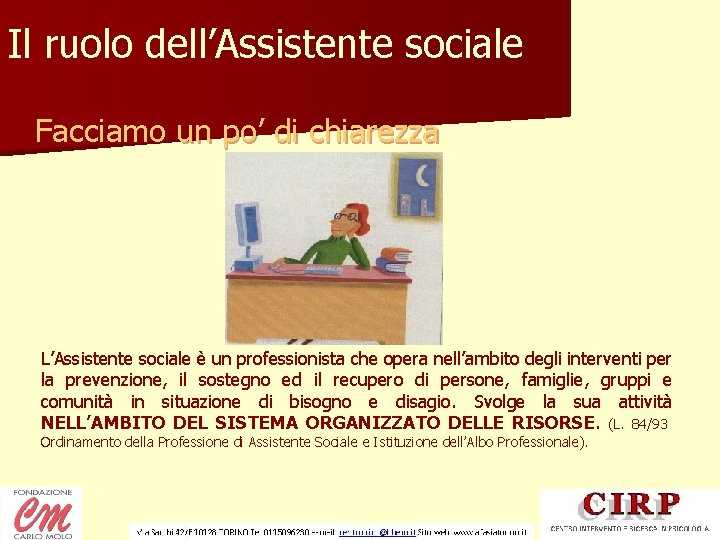 Il ruolo dell’Assistente sociale Facciamo un po’ di chiarezza L’Assistente sociale è un professionista