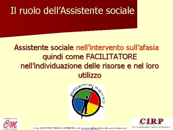 Il ruolo dell’Assistente sociale nell’intervento sull’afasia quindi come FACILITATORE nell’individuazione delle risorse e nel