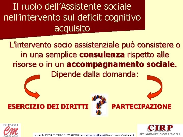 Il ruolo dell’Assistente sociale nell’intervento sul deficit cognitivo acquisito L’intervento socio assistenziale può consistere