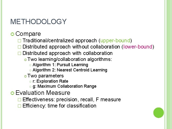 METHODOLOGY Compare � Traditional/centralized approach (upper-bound) � Distributed approach without collaboration (lower-bound) � Distributed