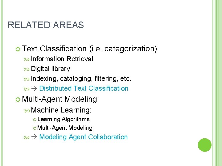 RELATED AREAS Text Classification (i. e. categorization) Information Retrieval Digital library Indexing, cataloging, filtering,
