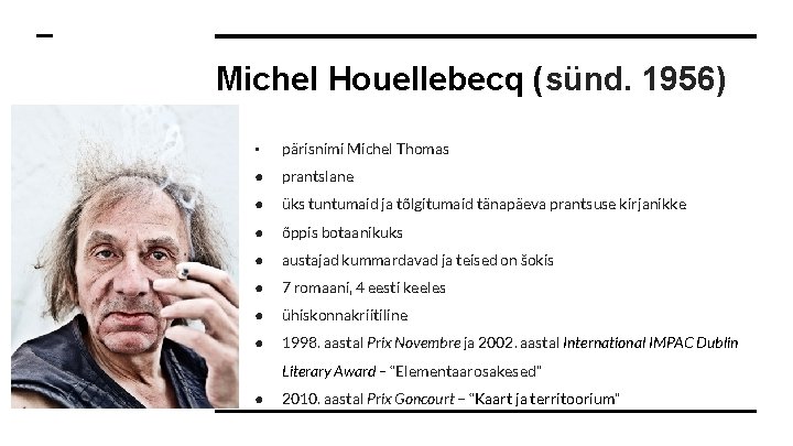 Michel Houellebecq (sünd. 1956) • pärisnimi Michel Thomas ● prantslane ● üks tuntumaid ja
