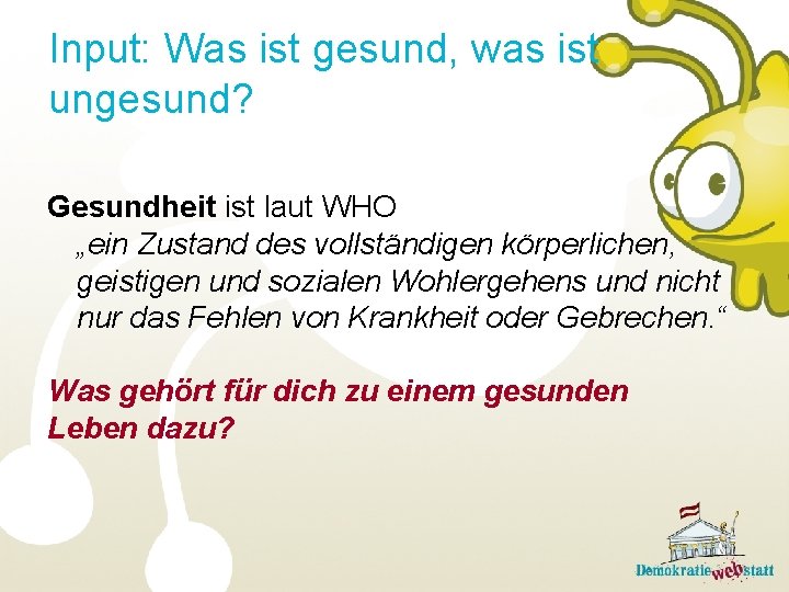 Input: Was ist gesund, was ist ungesund? Gesundheit ist laut WHO „ein Zustand des