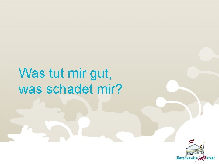 Was tut mir gut, was schadet mir? 