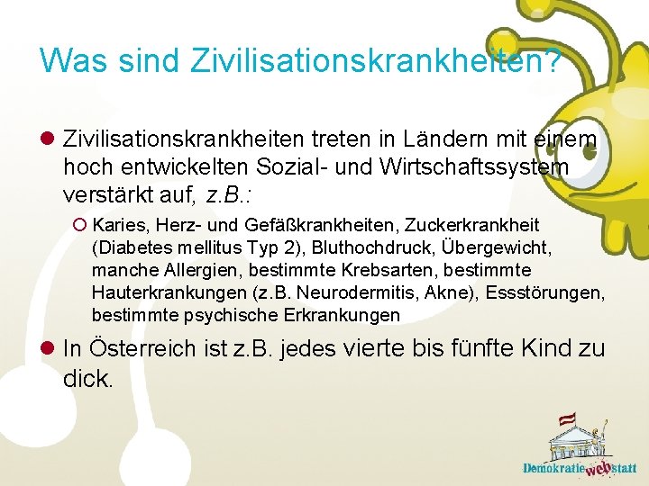 Was sind Zivilisationskrankheiten? l Zivilisationskrankheiten treten in Ländern mit einem hoch entwickelten Sozial- und