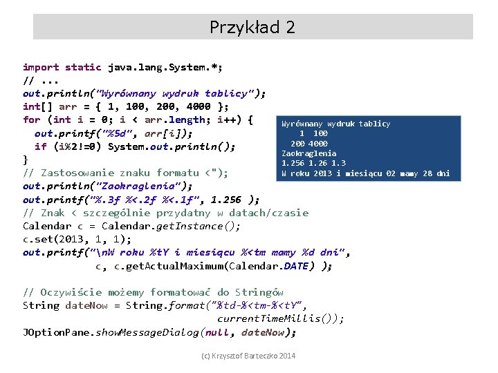 Przykład 2 import static java. lang. System. *; //. . . out. println("Wyrównany wydruk