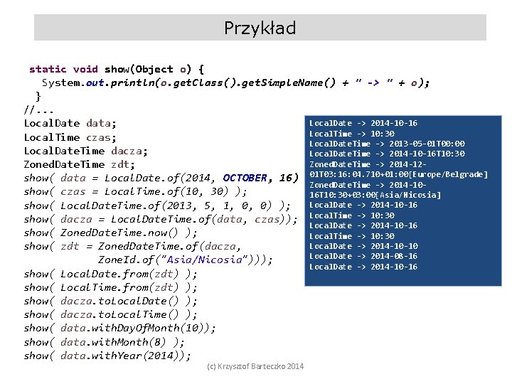 Przykład static void show(Object o) { System. out. println(o. get. Class(). get. Simple. Name()