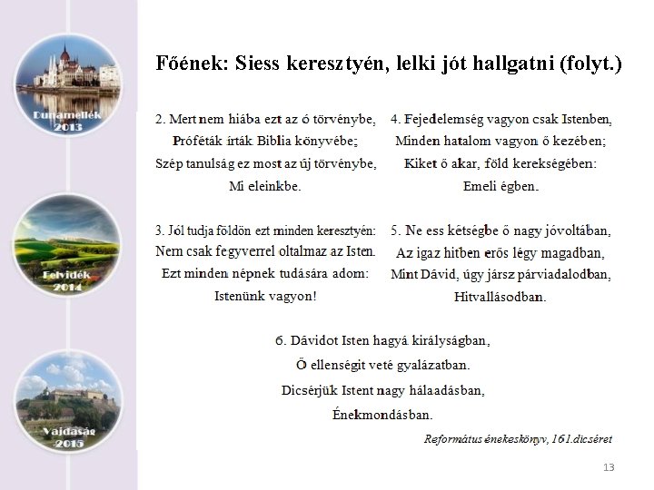 Főének: Siess keresztyén, lelki jót hallgatni (folyt. ) 13 