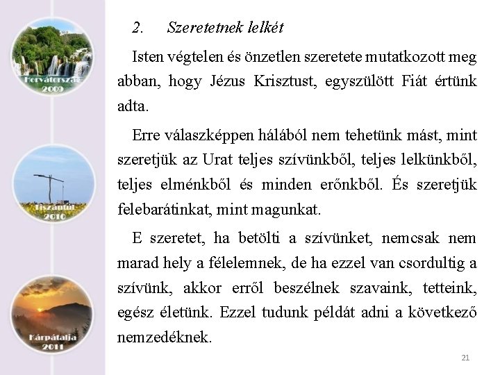 2. Szeretetnek lelkét Isten végtelen és önzetlen szeretete mutatkozott meg abban, hogy Jézus Krisztust,