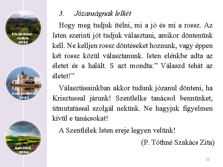 3. Józanságnak lelkét Hogy meg tudjuk ítélni, mi a jó és mi a rossz.