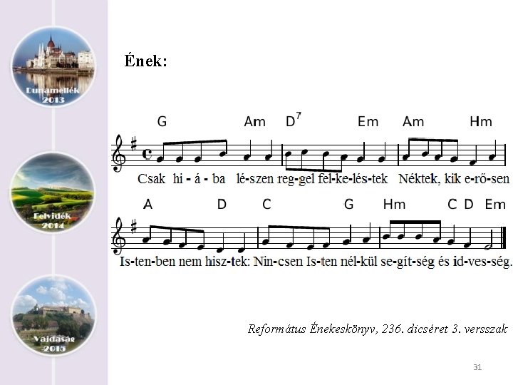 Ének: Református Énekeskönyv, 236. dicséret 3. versszak 31 