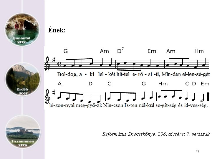 Ének: Református Énekeskönyv, 236. dicséret 7. versszak 47 