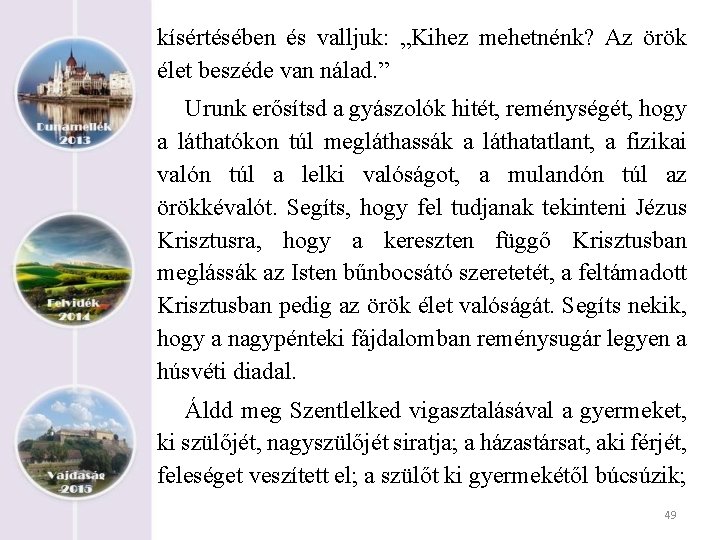 kísértésében és valljuk: „Kihez mehetnénk? Az örök élet beszéde van nálad. ” Urunk erősítsd