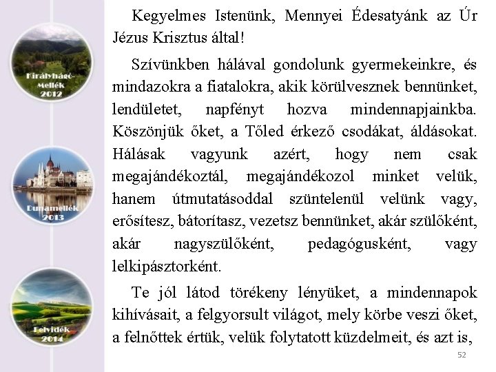 Kegyelmes Istenünk, Mennyei Édesatyánk az Úr Jézus Krisztus által! Szívünkben hálával gondolunk gyermekeinkre, és