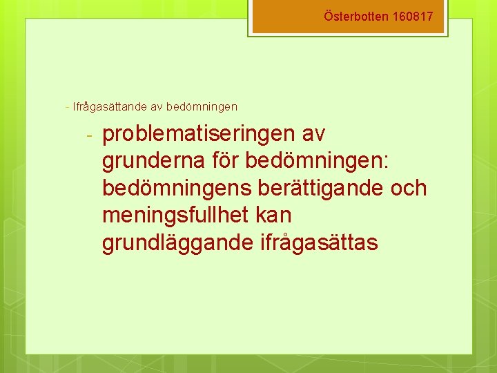 Österbotten 160817 - Ifrågasättande av bedömningen - problematiseringen av grunderna för bedömningen: bedömningens berättigande