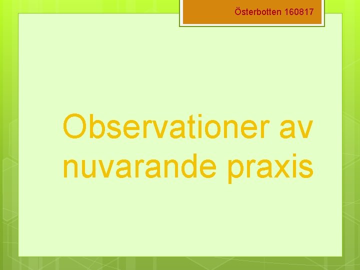 Österbotten 160817 Observationer av nuvarande praxis 