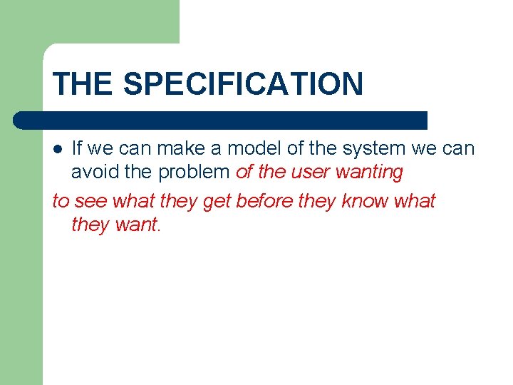 THE SPECIFICATION If we can make a model of the system we can avoid THE SPECIFICATION If we can make a model of the system we can avoid