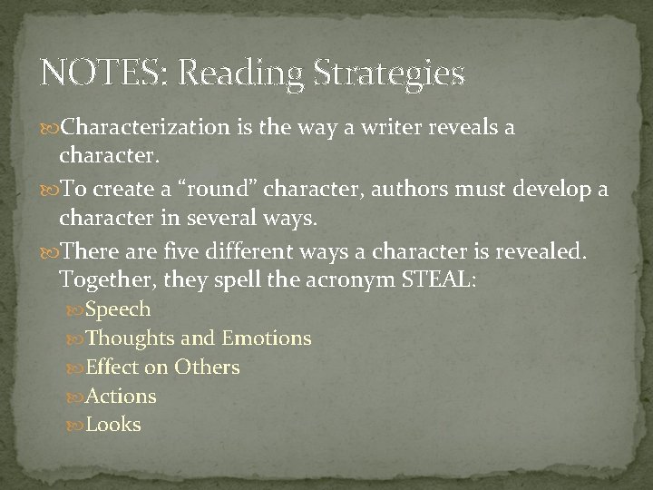 NOTES: Reading Strategies Characterization is the way a writer reveals a character. To create