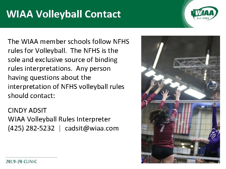 WIAA Volleyball Contact The WIAA member schools follow NFHS rules for Volleyball. The NFHS