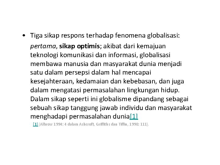  • Tiga sikap respons terhadap fenomena globalisasi: pertama, sikap optimis; akibat dari kemajuan