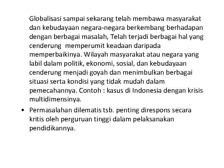 Globalisasi sampai sekarang telah membawa masyarakat dan kebudayaan negara-negara berkembang berhadapan dengan berbagai masalah,