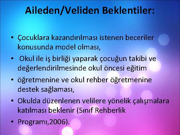 Aileden/Veliden Beklentiler: • Çocuklara kazandırılması istenen beceriler konusunda model olması, • Okul ile iş