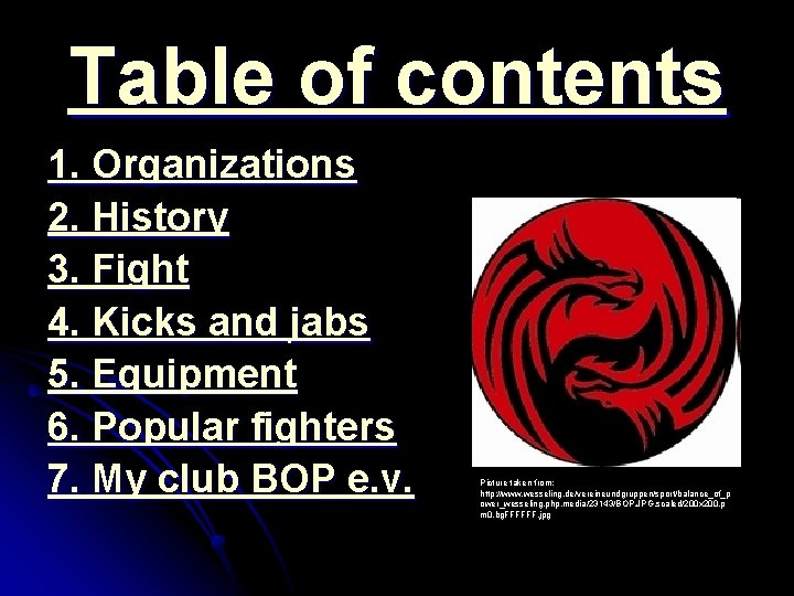 Table of contents 1. Organizations 2. History 3. Fight 4. Kicks and jabs 5.